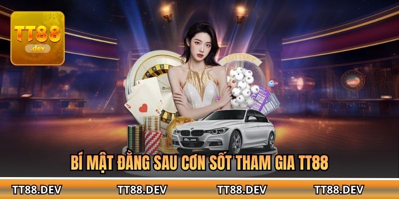 Bí mật đằng sau cơn sốt tham gia TT88