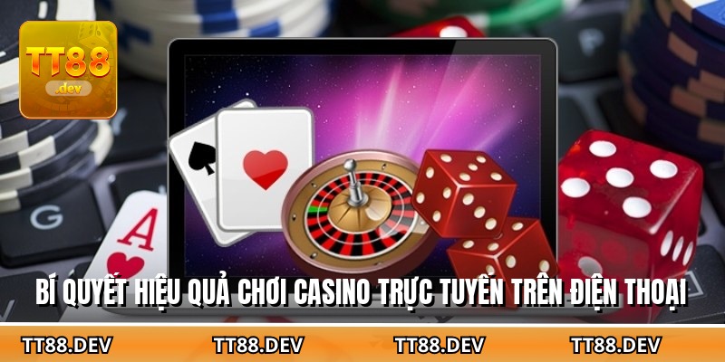 Bí quyết hiệu quả chơi casino trực tuyến trên điện thoại