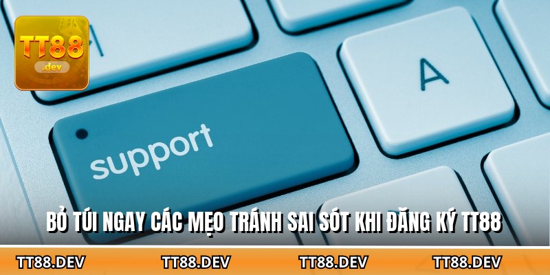 Bỏ túi ngay các mẹo tránh sai sót khi đăng ký TT88