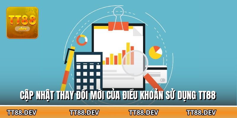 Cập nhật thay đổi mới của điều khoản sử dụng TT88