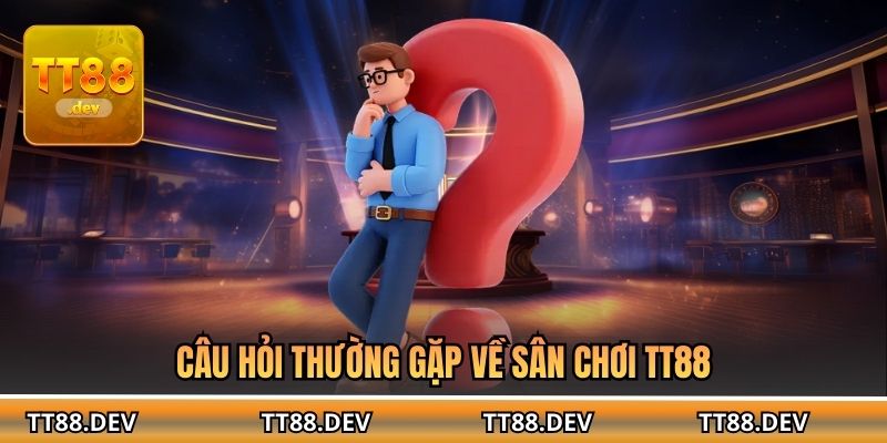 Câu hỏi thường gặp về sân chơi TT88