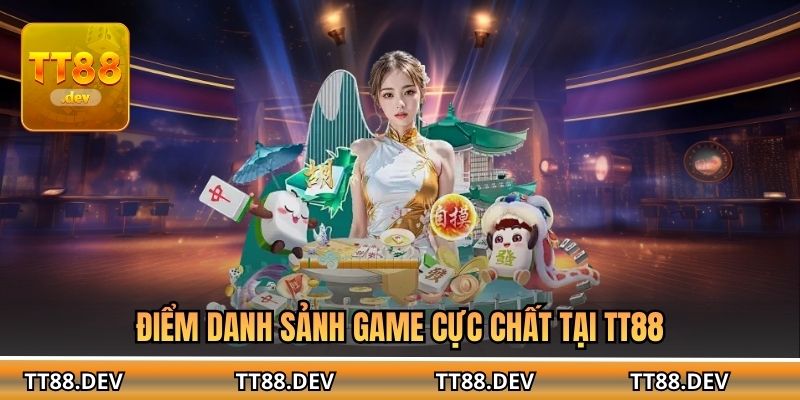 Điểm danh sảnh game cực chất tại TT88