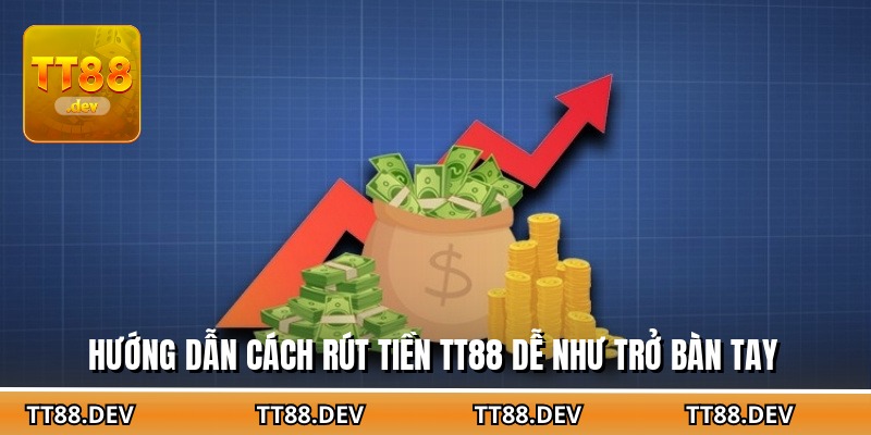 Hướng dẫn cách rút tiền TT88 dễ như trở bàn tay