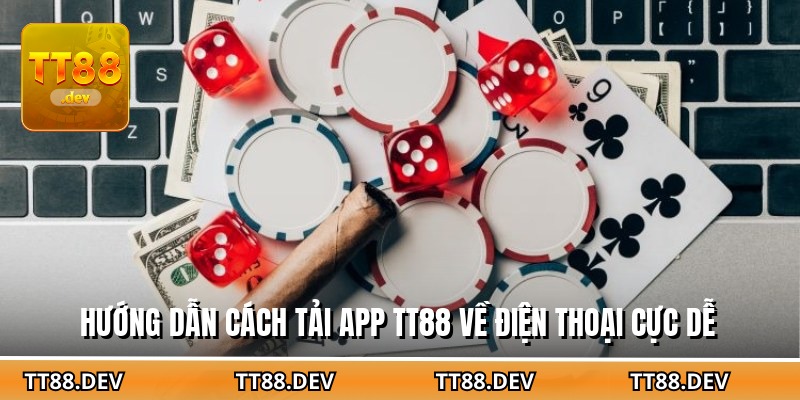 Hướng dẫn cách tải app TT88 về điện thoại cực dễ