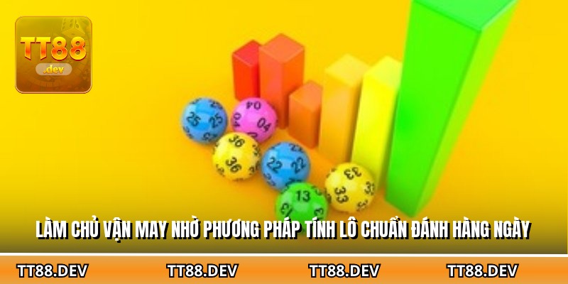 Làm chủ vận may nhờ phương pháp tính lô chuẩn đánh hàng ngày
