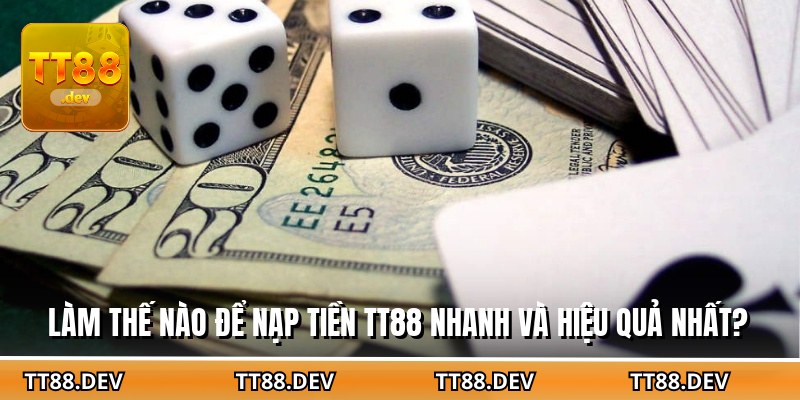 Làm thế nào để nạp tiền TT88 nhanh và hiệu quả nhất?