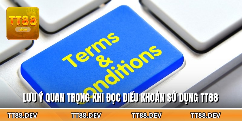 Lưu ý quan trọng khi đọc điều khoản sử dụng TT88