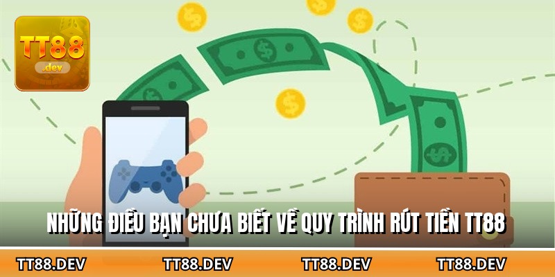 Những điều bạn chưa biết về quy trình rút tiền TT88