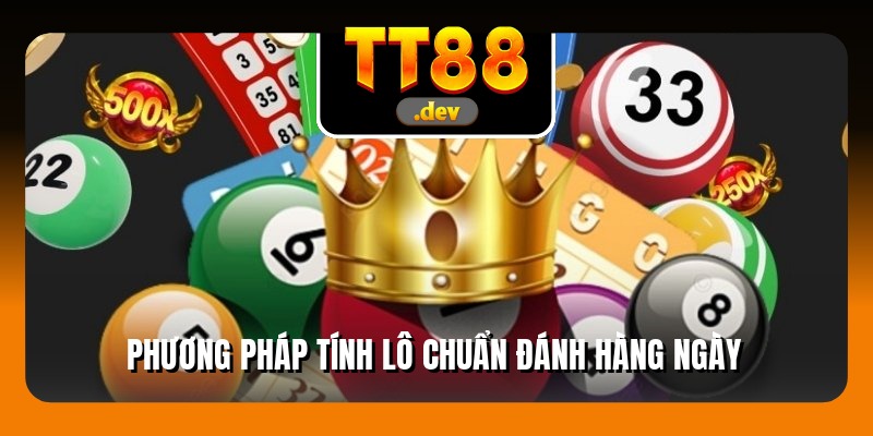 Phương Pháp Tính Lô Chuẩn Đánh Hàng Ngày