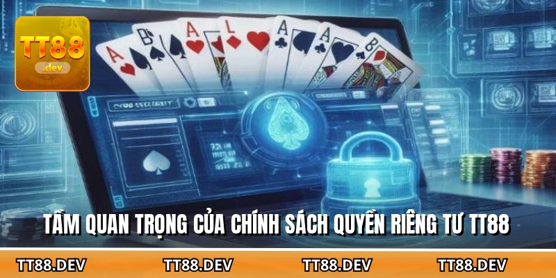 Tầm quan trọng của chính sách quyền riêng tư TT88