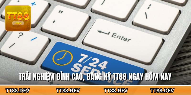 Trải nghiệm đỉnh cao, đăng ký TT88 ngay hôm nay